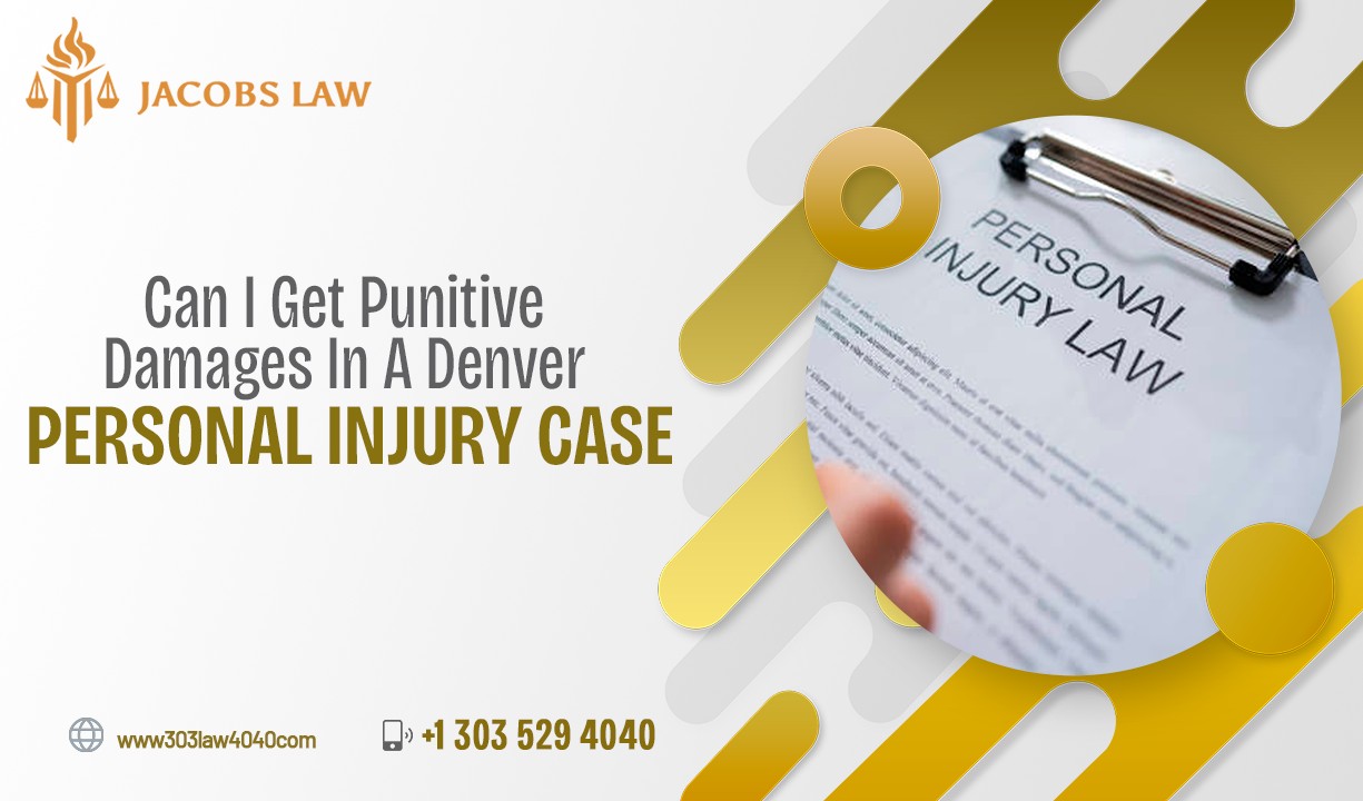 Can I Get Punitive Damages In A Denver Personal Injury Case?